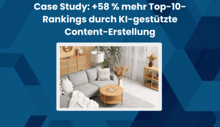 Feed2Content Case Study: 58% mehr Top 10 Rankings durch KI gestützte Content Erstellung