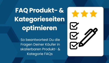 FAQ Produkt- & Kategorieseiten: So beantwortest Du die Fragen Deiner Käufer in skalierbaren Produkt-& Kategorie FAQs.