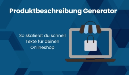 Produktbeschreibung Generator: Skaliere schnell Texte für deinen Onlineshop!