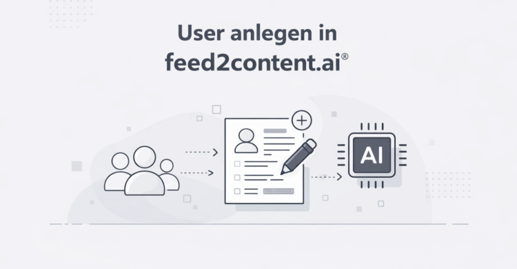 User anlegen in Feed2Content.ai